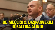 İBB Meclisi 2. Başkanvekili Gencay Özcan gözaltına alındı: Adli kontrol şartıyla serbest bırakıldı