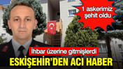 İçişleri Bakanı açıkladı: Eskişehir’de bir askerimiz şehit