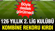 İnanılmaz destek: 126 yıllık 2. Lig kulübü tarihi kombine rekorunu kırdı