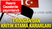 Resmi Gazete'de yayımlandı: Erdoğan'dan kritik atama kararları