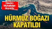 Devrim Muhafızları duyurdu: Hürmüz Boğazı kapatıldı