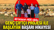 Genç Çiftçi Projesi ile başlayan başarı hikayesi: 40 koyun 400 oldu