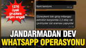 Jandarmadan WhatsApp'ta uygulama noktalarını paylaşan gruplara operasyon