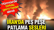 İran'da peş peşe patlama sesleri: Hürmüz'de birkaç gemi hedef alındı