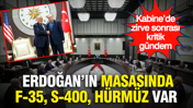 Kabine'de NATO Zirvesi sonrası kritik gündem… Erdoğan’ın masasında F-35, S-400, Hürmüz Boğazı var