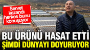 O ürünü hasat etti, şimdi servet kazanıyor: Bu sera dünyayı doyuruyor