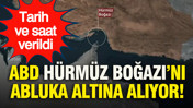 ABD Hürmüz Boğazı’nı abluka altına alıyor: Tarih ve saat verildi