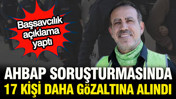 AHBAP soruşturmasında 17 yeni gözaltı kararı