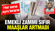 Emekli zammı sıfır, maaşlar artmadı: Her sene aynı terane