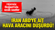 İran ABD'ye ait hava aracını düşürdü: Hürmüz Boğazı'nda sıcak saatler