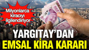 Milyonlarca kiracıyı ilgilendiriyor: Yargıtay’dan emsal kira kararı