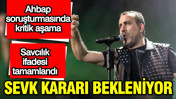 Ahbap soruşturmasında kritik aşama: Sevk kararı bekleniyor