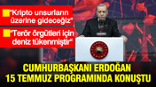 Cumhurbaşkanı Erdoğan 15 Temmuz programında konuştu