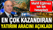 Mahfi Eğilmez en çok kazandıran yatırım aracını açıkladı: Mevduat mı? Dolar mı?