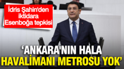 İdris Şahin'den iktidara Esenboğa tepkisi: "NATO'ya ev sahipliği yapan Ankara'nın hala havalimanı metrosu yok"