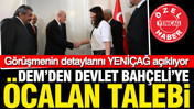 DEM Parti'den Bah&ccedil;eli'ye &Ouml;calan talebi: İşte g&ouml;r&uuml;şmenin detayları