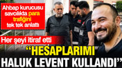 Ahbap kurucusu her şeyi itiraf etti: Hesaplarımı Haluk Levent kullandı