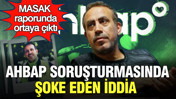 AHBAP soruşturmasında şoke eden iddia: MASAK raporunda ortaya çıktı