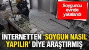 Kuyumcu soyguncusu evinde yakalandı: İnternetten ‘soygun nasıl yapılır’ diye araştırmış