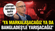 Mahfi Eğilmez’den ‘Sanayi’ uyarısı: Ya markalaşacağız ya da Bangladeş'le yarışacağız
