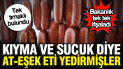 Bakanlık 3 firma açıkladı: Sucuk ve kıyma diye at-eşek eti yedirmişler