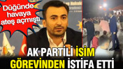 Düğünde havaya ateş açmıştı: AK Partili Coşkun Keklik görevinden istifa etti