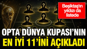 Opta Dünya Kupası’nın en iyi 11'ini açıkladı: Beşiktaş'ın yıldızı da listede