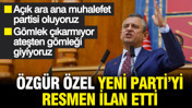 Özgür Özel: Yeni partimizi kuruyoruz, ana muhalefet partisi oluyoruz