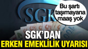 SGK erken emeklilik için az bilinen kuralı açıkladı: İşte detaylar
