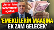 SGK uzmanı Özgür Erdursun 'Kesin' dedi: Emekli maaşına ek zam açıklaması