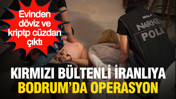 Uluslararası uyuşturucu operasyonu: Kırmızı bültenli zanlı Bodrum'da yakalandı