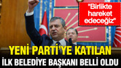 Yeni Parti’ye katılan ilk belediye başkanı belli oldu