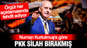 Numan Kurtulmuş'a göre PKK silah bırakmış