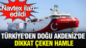 Türkiye'den Doğu Akdeniz'de dikkat çeken hamle: Navtex ilan edildi