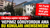 AK Parti'den okul saldırılarına: Hepimiz görüyorduk ama önemsemedik