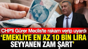 CHP'li Gürer Meclis'te rakam verip uyardı: 'Emekliye en az 10 bin lira seyyanen zam şart'