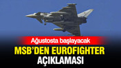 MSB'den Eurofighter açıklaması: Ağustos’ta ilk personeller gönderilecek