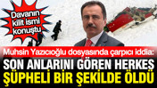 Muhsin Yazıcıoğlu'nun son anlarını g&ouml;ren herkes ş&uuml;pheli bir şekilde &ouml;ld&uuml;: Enver Altaylı dosyada