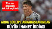 Milli oyuncu Arda Güler'e takım arkadaşlarından ihanet iddiası: Fransız gazeteci tek tek açıkladı