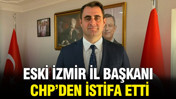 Eski İzmir İl Başkanı, CHP’den istifa etti