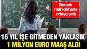 16 yıl işe gitmeden yaklaşık 1 milyon euro maaş aldı: Gerçek mahkemede ortaya çıktı
