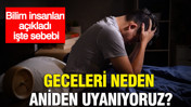 Geceleri neden aniden uyanıyoruz? Bilim insanları açıkladı işte sebebi