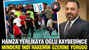 Hamza Yerlikaya oğlu kaybedince mindere indi hakemin üzerine yürüdü