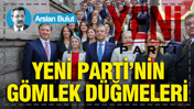 Yeni Parti’nin gömlek düğmeleri