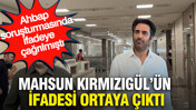 Mahsun Kırmızıgül'ün ifadesi ortaya çıktı: Ahbap soruşturmasında ifadeye çağrılmıştı