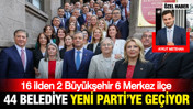 YENİ Parti'ye geçecek olan 44 belediye başkanı belli oldu: İşte isim isim geçecekler listesi