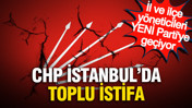 CHP İstanbul'da toplu istifa: İl ve ilçe yöneticileri YENİ Parti'ye geçiyor
