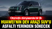 Otomotiv dünyasında bir ilk: Huawei’nin dev arazi SUV'u asfaltı yerinden sökecek