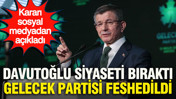 Ahmet Davutoğlu siyaseti bıraktı: Gelecek Partisi feshedildi