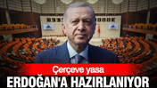 Çerçeve yasa Erdoğan'a hazırlanıyor